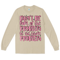 Mushroom don't be part of the problem be the whole problem Long Sleeve Tee - MaliasSmallBusiness