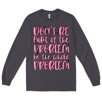 Smoke don't be part of the problem be the whole problem Long Sleeve Tee - MaliasSmallBusiness