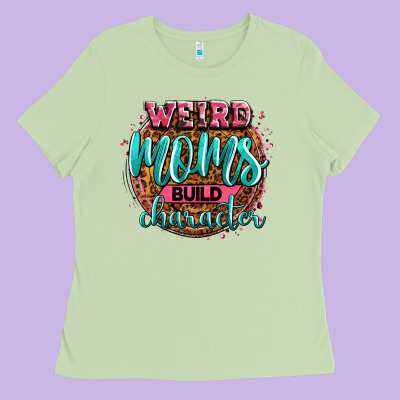 Weird Moms Build Character Ladies Tee Designed By Zillion Design Studio