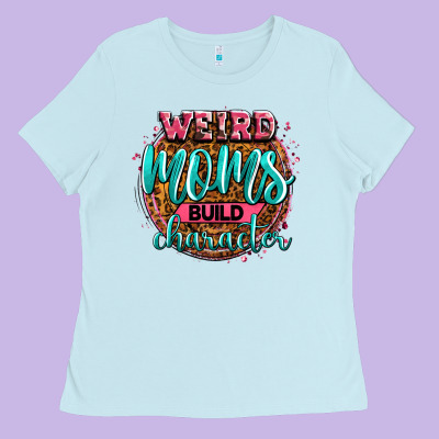 Weird Moms Build Character Ladies Tee Designed By Zillion Design Studio