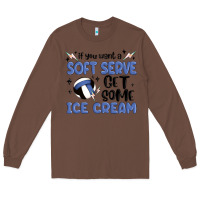 Chestnut if you want a soft serve get some ice cream Long Sleeve Tee - MaliasSmallBusiness