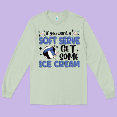 If You Want A Soft Serve Get Some Ice Cream Long Sleeve Tee Designed By Maliassmallbusiness