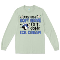 Matcha if you want a soft serve get some ice cream Long Sleeve Tee - MaliasSmallBusiness