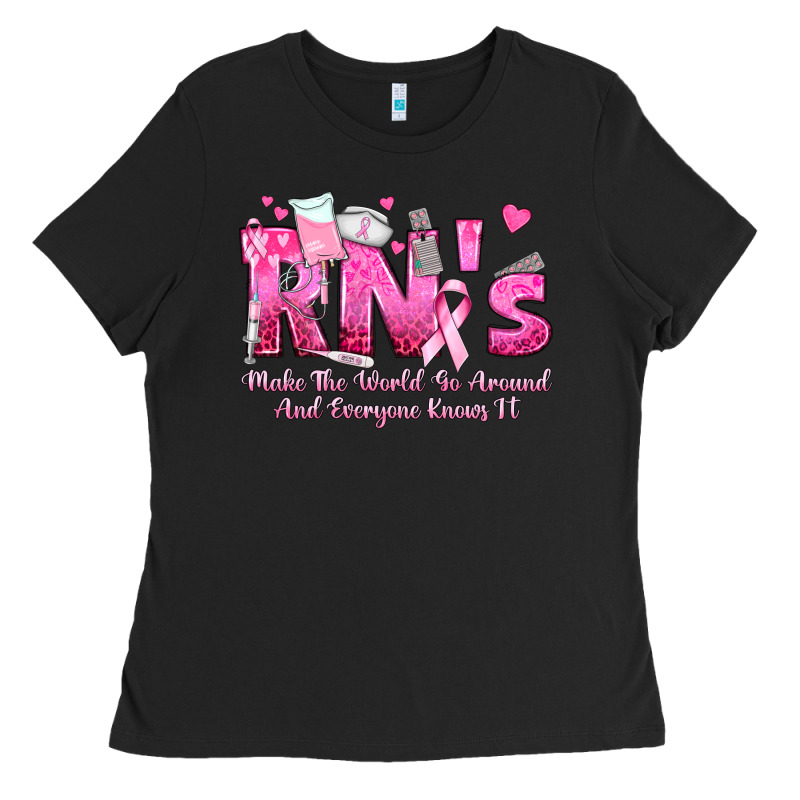 Rn S Make The World Go Around And Everyone Knows Ladies Tee by texasbilliewilder | Teevron