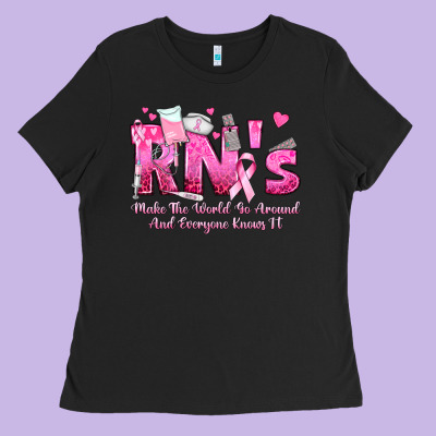 Rn S Make The World Go Around And Everyone Knows Ladies Tee Designed By Texasbilliewilder