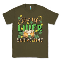 Army Green shut up liver you're fine Classic Tee - MaliasSmallBusiness