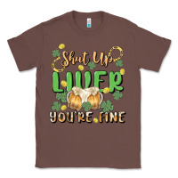 Chestnut shut up liver you're fine Classic Tee - MaliasSmallBusiness