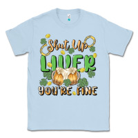 Dusty Blue shut up liver you're fine Classic Tee - MaliasSmallBusiness