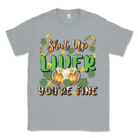 Heather Grey shut up liver you're fine Classic Tee - MaliasSmallBusiness
