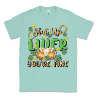 Seafoam shut up liver you're fine Classic Tee - MaliasSmallBusiness