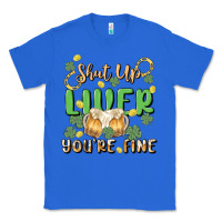 True Royal shut up liver you're fine Classic Tee - MaliasSmallBusiness