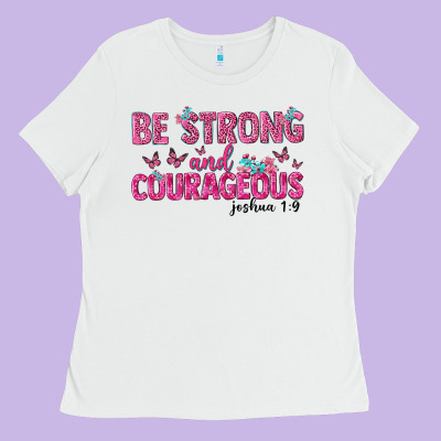 Be Strong And Courageous Ladies Tee Designed By Texasbilliewilder