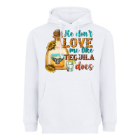 White He Don't Love Me Like Tequila Does Heavyweight Hoodie - texasbilliewilder