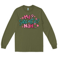 Army Green me sarcastic nah... Long Sleeve Tee - MaliasSmallBusiness