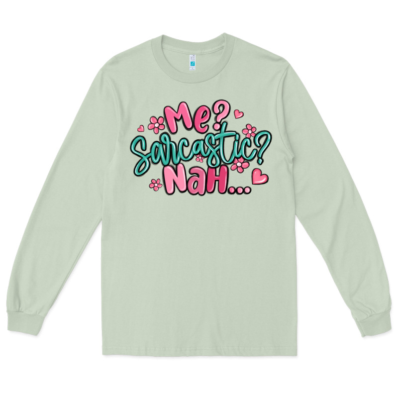 Me Sarcastic Nah... Long Sleeve Tee by MaliasSmallBusiness | Teevron