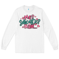 White me sarcastic nah... Long Sleeve Tee - MaliasSmallBusiness