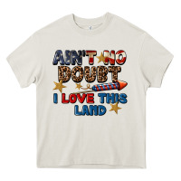 Ain't No Doubt I Love This Land 4th Of July Heavy Core Tee | Teevron
