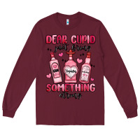 Burgundy dear cupid just bring something strong Long Sleeve Tee - MaliasSmallBusiness