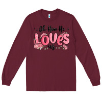 Burgundy oh how he loves us Long Sleeve Tee - MaliasSmallBusiness