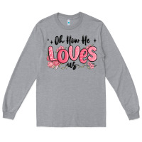 Heather Grey oh how he loves us Long Sleeve Tee - MaliasSmallBusiness