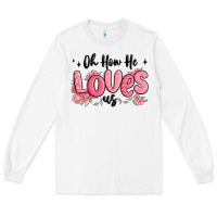 White oh how he loves us Long Sleeve Tee - MaliasSmallBusiness