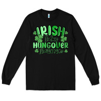 Black irish today hungover tomorrow Long Sleeve Tee - MaliasSmallBusiness