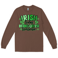 Chestnut irish today hungover tomorrow Long Sleeve Tee - MaliasSmallBusiness