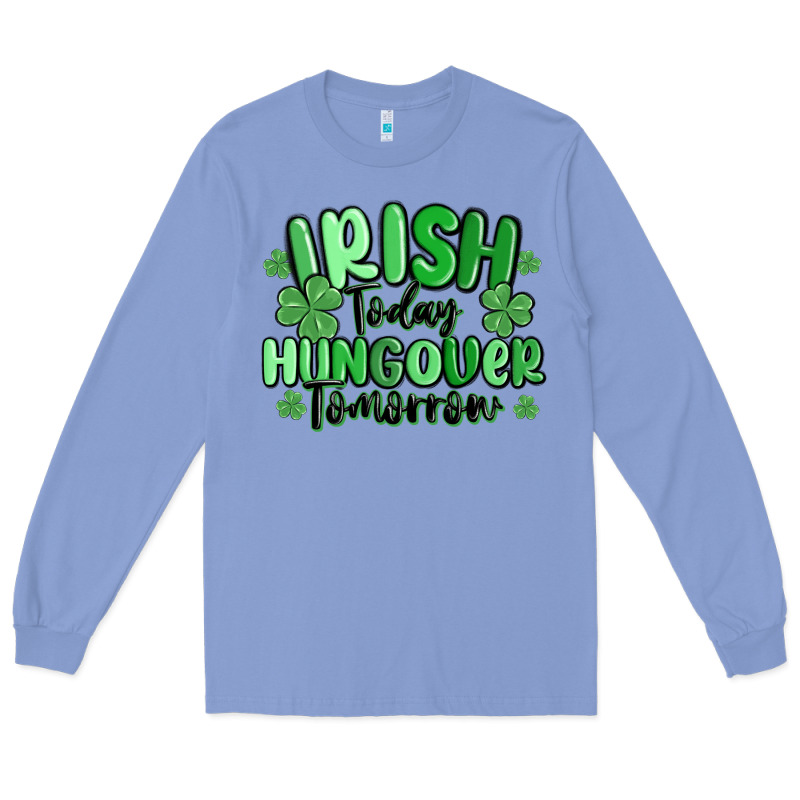 Irish Today Hungover Tomorrow Long Sleeve Tee by MaliasSmallBusiness | Teevron