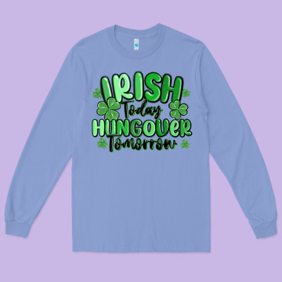 Irish Today Hungover Tomorrow Long Sleeve Tee Designed By Maliassmallbusiness