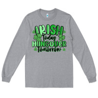 Heather Grey irish today hungover tomorrow Long Sleeve Tee - MaliasSmallBusiness