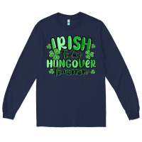 Navy irish today hungover tomorrow Long Sleeve Tee - MaliasSmallBusiness