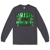 Smoke irish today hungover tomorrow Long Sleeve Tee - MaliasSmallBusiness