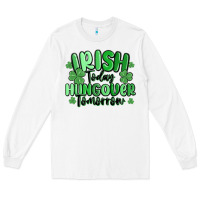 White irish today hungover tomorrow Long Sleeve Tee - MaliasSmallBusiness