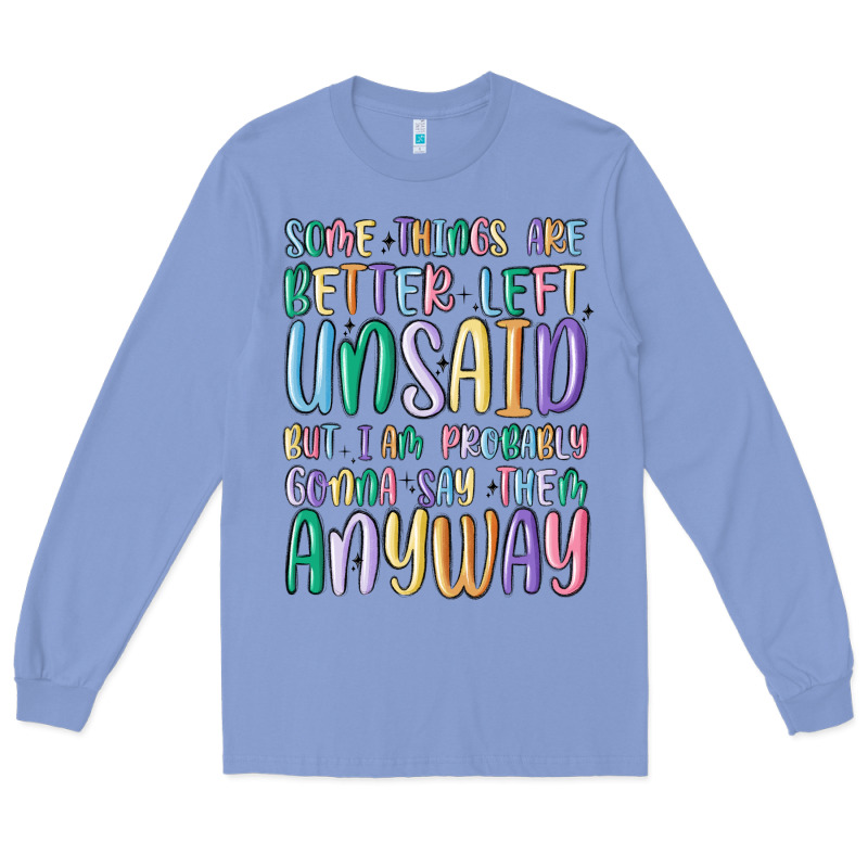 Some Things Are Better Left Unsaid But I'm Probabl Long Sleeve Tee by MaliasSmallBusiness | Teevron