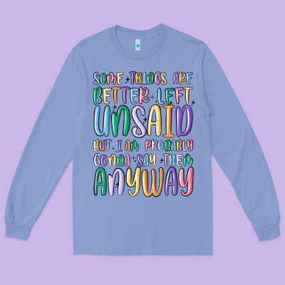 Some Things Are Better Left Unsaid But I'm Probabl Long Sleeve Tee Designed By Maliassmallbusiness