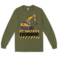 Army Green see you later excavator Long Sleeve Tee - MaliasSmallBusiness