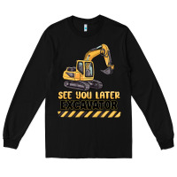 Black see you later excavator Long Sleeve Tee - MaliasSmallBusiness