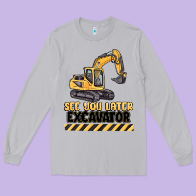 See You Later Excavator Long Sleeve Tee Designed By Maliassmallbusiness