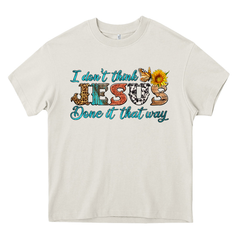 I Don't Think Jesus Done It That Way Heavy Core Tee by HRA Design Shop | Teevron