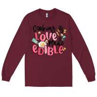 Burgundy cooking is love made edible Long Sleeve Tee - MaliasSmallBusiness