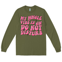 Army Green my whole vibes on do not disturb Long Sleeve Tee - MaliasSmallBusiness