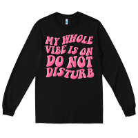 My Whole Vibes On Do Not Disturb Long Sleeve Tee | Teevron