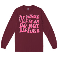 Burgundy my whole vibes on do not disturb Long Sleeve Tee - MaliasSmallBusiness