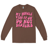 Chestnut my whole vibes on do not disturb Long Sleeve Tee - MaliasSmallBusiness