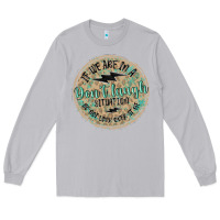 If We Are In A Don't Laugh Situation Long Sleeve Tee | Teevron