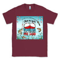 Burgundy show me your bobbers and i will show my rod Classic Tee - MaliasSmallBusiness