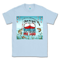 Dusty Blue show me your bobbers and i will show my rod Classic Tee - MaliasSmallBusiness