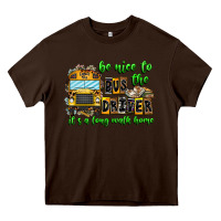 Chocolate Brown Be Nice To The Bus Driver It's A Long Walk Home Heavy Core Tee - CowhideDigitalArt