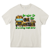 Cream Be Nice To The Bus Driver It's A Long Walk Home Heavy Core Tee - CowhideDigitalArt