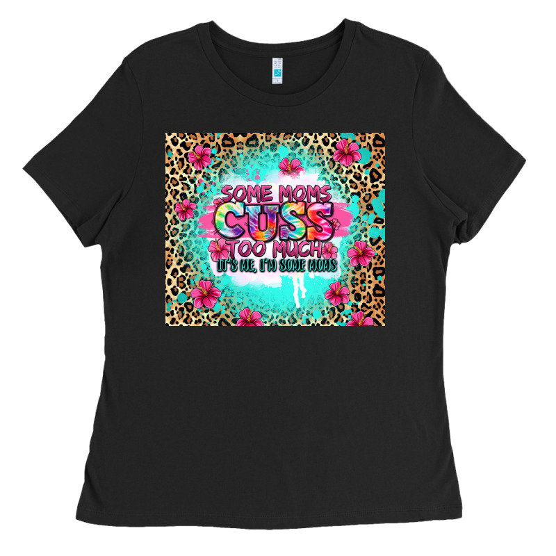 Some Moms Cuss Too Much It's Me I'm Some Moms Ladies Tee by Zillion Design Studio | Teevron